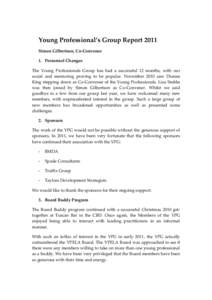 Young Professional’s Group Report 2011 Simon Gilbertson, Co-Convenor 1. Personnel Changes The Young Professionals Group has had a successful 12 months, with our social and mentoring proving to be popular. November 2010