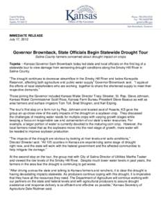 IMMEDIATE RELEASE July 17, 2012 Governor Brownback, State Officials Begin Statewide Drought Tour Saline County farmers concerned about drought impact on crops Topeka – Kansas Governor Sam Brownback today led state and 