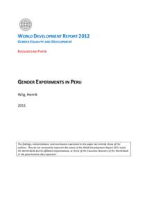 WORLD DEVELOPMENT REPORT 2012 GENDER EQUALITY AND DEVELOPMENT BACKGROUND PAPER GENDER EXPERIMENTS IN PERU Wiig, Henrik