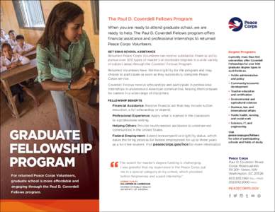 The Paul D. Coverdell Fellows Program When you are ready to attend graduate school, we are ready to help. The Paul D. Coverdell Fellows program offers financial assistance and professional internships to returned Peace C
