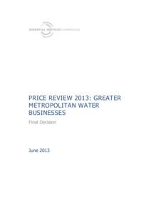 PRICE REVIEW 2013: GREATER METROPOLITAN WATER BUSINESSES Final Decision  June 2013