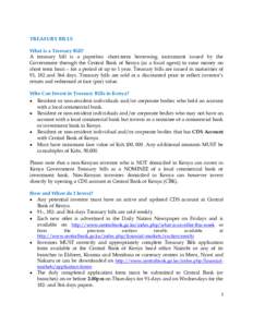 TREASURY BILLS What is a Treasury Bill? A treasury bill is a paperless short-term borrowing instrument issued by the Government through the Central Bank of Kenya (as a fiscal agent) to raise money on short term basis –