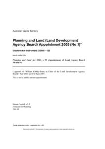 Australian Capital Territory  Planning and Land (Land Development Agency Board) Appointment[removed]No 1)* Disallowable instrument DI2005—125 made under the