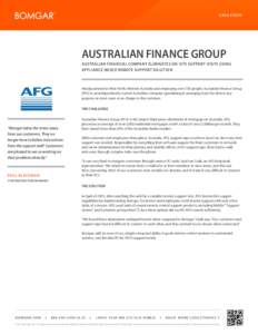 CASE STUDY  AUSTRALIAN FINANCE GROUP AUSTRALIAN FINANCIAL COMPANY ELIMINATES ON-SITE SUPPORT VISITS USING APPLIANCE-BASED REMOTE SUPPORT SOLUTION