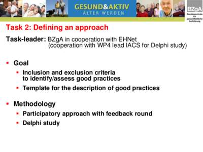 Task 2: Defining an approach Task-leader: BZgA in cooperation with EHNet (cooperation with WP4 lead IACS for Delphi study)  Goal  Inclusion and exclusion criteria