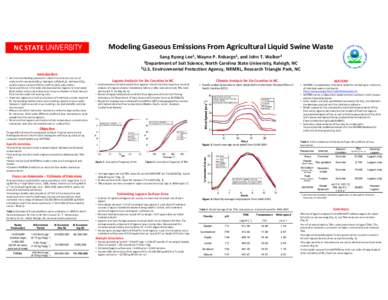 NC STATE UNIVERSITY  Modeling Gaseous Emissions From Agricultural Liquid Swine Waste Sang Ryong Lee1, Wayne P. Robarge1, and John T. Walker2 1Department of Soil Science, North Carolina State Univ