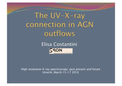 High resolution X-ray spectroscopy: past present and future Utrecht, March Why is it worthy?    Geometry of the outflow