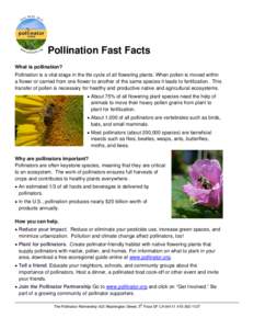 Pollination Fast Facts What is pollination? Pollination is a vital stage in the life cycle of all flowering plants. When pollen is moved within a flower or carried from one flower to another of the same species it leads 