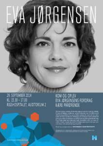 29. SEPTEMBER 2014 KL – 17.00 RIGSHOSPITALET, AUDITORIUM 2 KOM OG OPLEV EVA JØRGENSENS FORDRAG