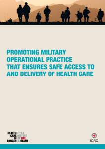 PROMOTING MILITARY OPERATIONAL PRACTICE THAT ENSURES SAFE ACCESS TO AND DELIVERY OF HEALTH CARE  International Committee of the Red Cross