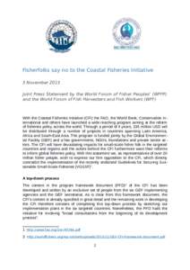 Fisherfolks say no to the Coastal Fisheries Initiative 5 November 2015 Joint Press Statement by the World Forum of Fisher Peoples’ (WFFP) and the World Forum of Fish Harvesters and Fish Workers (WFF)  With the Coastal 