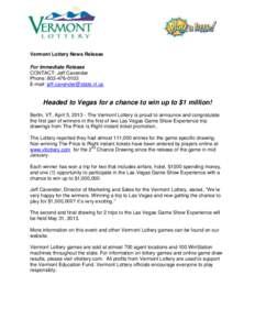 f  Vermont Lottery News Release For Immediate Release CONTACT: Jeff Cavender Phone: [removed]