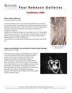 Paul Robeson Galleries Exhibitions 1983 Other Artists, Other Art February 10- March 17, 1983 An exhibit of idiosyncratic art by artists working outside of “mainstream” contemporary styles. Art emanates from unquestio