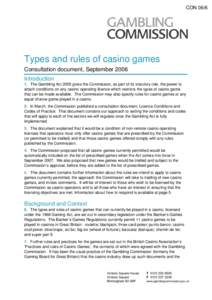 CON[removed]Types and rules of casino games Consultation document, September 2006 Introduction 1. The Gambling Act 2005 gives the Commission, as part of its statutory role, the power to