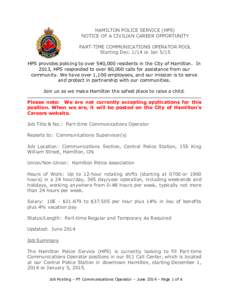 HAMILTON POLICE SERVICE (HPS) NOTICE OF A CIVILIAN CAREER OPPORTUNITY PART-TIME COMMUNICATIONS OPERATOR POOL Starting Dec[removed]or Jan 5/15 HPS provides policing to over 540,000 residents in the City of Hamilton. In 2013