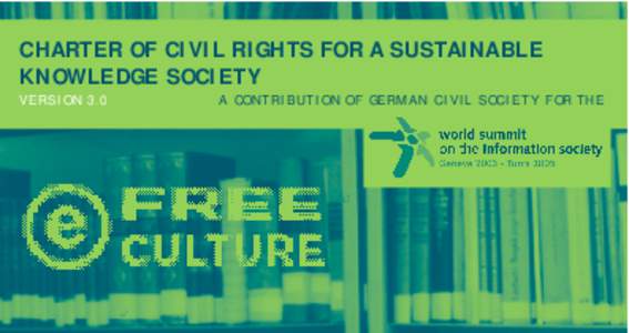 CHARTER OF CIVIL RIGHTS FOR A SUSTAINABLE KNOWLEDGE SOCIETY VERSION 3.0 A CONTRIBUTION OF GERMAN CIVIL SOCIETY FOR THE