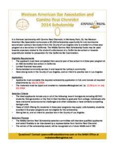 In a first-ever partnership with Camino Real Chevrolet, in Monterey Park, CA, the Mexican American Bar Association announces a $5,000 scholarship opportunity for one low-income second-year Latina/o law student from the C