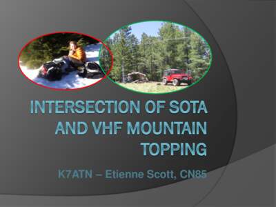 K7ATN – Etienne Scott, CN85  SOTA & VHF Mountaintopping Introduction to Summits on the Air (SOTA)  Look at some important differences