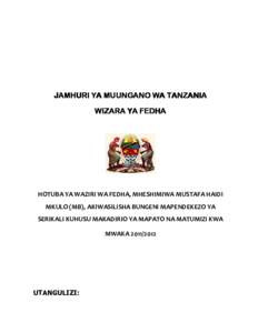 JAMHURI YA MUUNGANO WA TANZANIA WIZARA YA FEDHA HOTUBA YA WAZIRI WA FEDHA, MHESHIMIWA MUSTAFA HAIDI MKULO (MB), AKIWASILISHA BUNGENI MAPENDEKEZO YA SERIKALI KUHUSU MAKADIRIO YA MAPATO NA MATUMIZI KWA