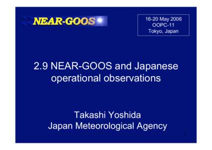 16-20 May 2006 OOPC-11 Tokyo, Japan 2.9 NEAR-GOOS and Japanese operational observations