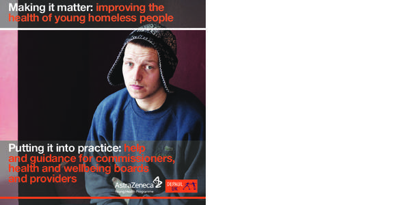 Making it matter: improving the health of young homeless people Putting it into practice: help and guidance for commissioners, health and wellbeing boards