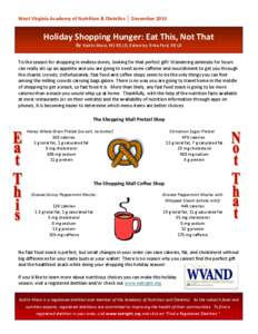 West Virginia Academy of Nutrition & Dietetics │ December[removed]Holiday Shopping Hunger: Eat This, Not That By: Kaitlin Mock, MS RD LD; Edited by: Erika Ford, RD LD Tis the season for shopping in endless stores, lookin