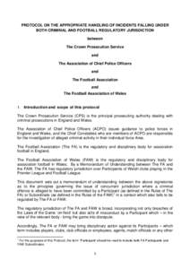 PROTOCOL ON THE APPROPRIATE HANDLING OF INCIDENTS FALLING UNDER BOTH CRIMINAL AND FOOTBALL REGULATORY JURISDICTION between The Crown Prosecution Service and The Association of Chief Police Officers