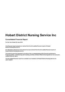 Hobart District Nursing Service Inc Consolidated Financial Report For the Year Ended 30 June 2014 This financial report presents an extract from the full audited financial report of Hobart District Nursing Service Inc.