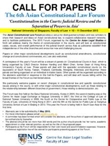 CALL FOR PAPERS National University of Singapore, Faculty of Law  10 – 11 December 2015 The Asian Constitutional Law Forum provides a venue for distinguished scholars and new scholars to share their research and ide