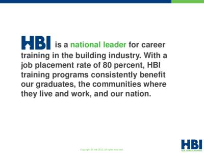 is a national leader for career training in the building industry. With a job placement rate of 80 percent, HBI training programs consistently benefit our graduates, the communities where they live and work, and our nati