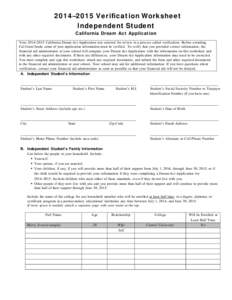 2014–2015 Verification Worksheet Independent Student California Dream Act Application Your 2014–2015 California Dream Act Application was selected for review in a process called verification. Before awarding Cal Gran