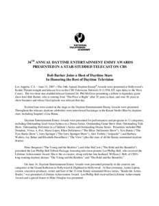 34TH ANNUAL DAYTIME ENTERTAINMENT EMMY AWARDS PRESENTED IN A STAR-STUDDED TELECAST ON CBS Bob Barker Joins a Host of Daytime Stars In Honoring the Best of Daytime Television Los Angeles, CA. – June 15, 2007 – The 34t