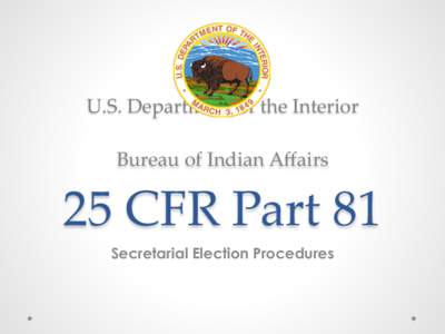 U.S.  Department  of  the  Interior       25  CFR  Part  81	
 Bureau  of  Indian  Aﬀairs