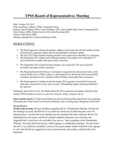 TPSS Board of Representatives Meeting Date: October 28, 2012 Time and Place: 6:00pm, TPSS Community Room Present: David Walker (DW), Tanya Whorton (TW), Steve Dubb (SD), Emily Townsend (ET), Mary Rooker (MR), Nelson Grav