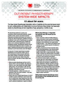 P: [removed] • TF: [removed] • E: [removed] • physiotherapyns.ca  OUT-PATIENT PHYSIOTHERAPY: SYSTEM-WIDE IMPACTS It’s about fair access. The Nova Scotia Physiotherapy Association calls on hosp