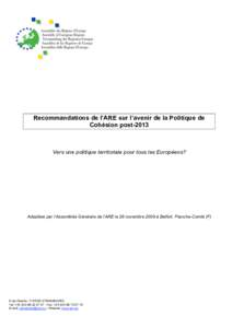 Recommandations de l’ARE sur l’avenir de la Politique de Cohésion post-2013 Vers une politique territoriale pour tous les Européens?  Adoptées par l’Assemblée Générale de l’ARE le 26 novembre 2009 à Belfor