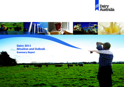 Dairy 2011 Situation and Outlook Summary Report Purpose of this report •	 The Situation and Outlook report provides a clear, timely picture of what is