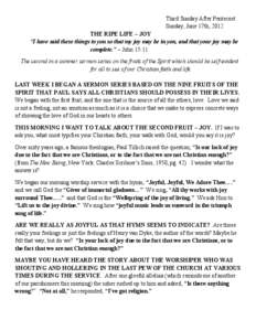 Third Sunday After Pentecost Sunday, June 17th, 2012 THE RIPE LIFE – JOY “I have said these things to you so that my joy may be in you, and that your joy may be complete.” – John 15:11 The second in a summer serm