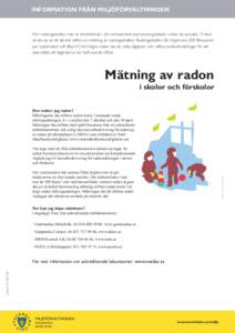 INFORMATION FRÅN MILJÖFÖRVALTNINGEN  Om radongashalten inte är kontrollerad i din verksamhets barnomsorgslokaler under de senaste 15 åren så ska du se till att det utförs en mätning av radongashalten. Radongashal