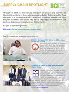 SUPPLY CHAIN SPOTLIGHT Throughout 2014, we are working with pairs of Ginners and Spinners to highlight the efforts of those who are making Better Cotton a reality. They are proof of a system that works, and which is gain