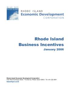 Rhode Island Business Incentives January 2006 Rhode Island Economic Development Corporation One West Exchange Street  Providence, Rhode Island 02903  Tel: [removed]