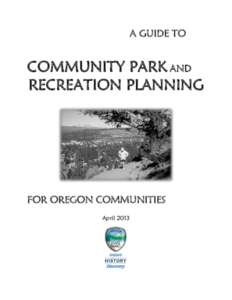 A GUIDE TO  COMMUNITY PARK AND RECREATION PLANNING  FOR OREGON COMMUNITIES