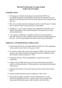 Herrick Presbyterian Covenant School Staff Code of Conduct INTRODUCTION 1. All employees of Herrick Presbyterian Covenant School (HPCS) are accountable through the School Board to the parents and ultimately the Lord Hims