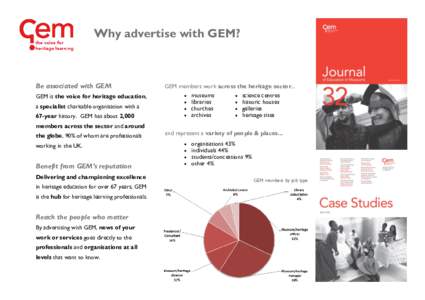 Why advertise with GEM?  Be associated with GEM GEM is the voice for heritage education, a specialist charitable organisation with a 67-year history. GEM has about 2,000