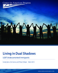 JOWENA CHUA/GETTY IMAGES  Living in Dual Shadows LGBT Undocumented Immigrants Crosby Burns, Ann Garcia, and Philip E. Wolgin  March 2013