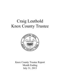 Craig Leuthold Knox County Trustee Knox County Trustee Report Month Ending July 31, 2013