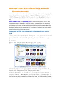 Best iPad Video Creator Software App, Free iPad Slideshow Projector How to make a playback picture album slide show and watch in apple iPad? You could put your playable image gallery slide shows with music on wifi iPad a