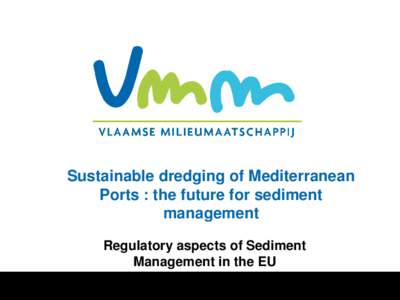 Sustainable dredging of Mediterranean Ports : the future for sediment management Regulatory aspects of Sediment Management in the EU