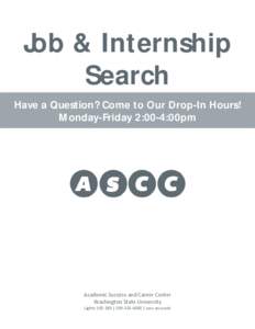Job & Internship Search Have a Question? Come to Our Drop-In Hours! Monday-Friday 2:00-4:00pm  Academic Success and Career Center