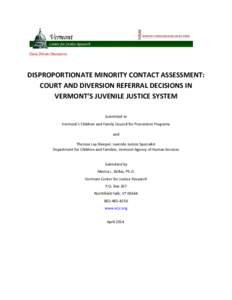 Data Driven Decisions  DISPROPORTIONATE MINORITY CONTACT ASSESSMENT: COURT AND DIVERSION REFERRAL DECISIONS IN VERMONT’S JUVENILE JUSTICE SYSTEM Submitted to